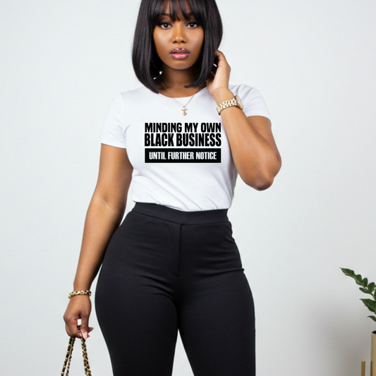 Melanin Moodwear  "Minding My Own Black Business Until Further Notice" T-shirt 